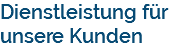 Dienstleistung für unsere Kunden