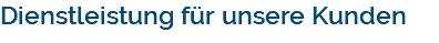 Dienstleistung für unsere Kunden
