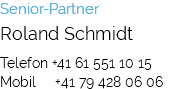 Senior-Partner Roland Schmidt Telefon +41 61 551 10 15 Mobil +41 79 428 06 06